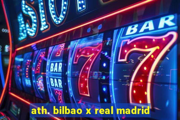 ath. bilbao x real madrid